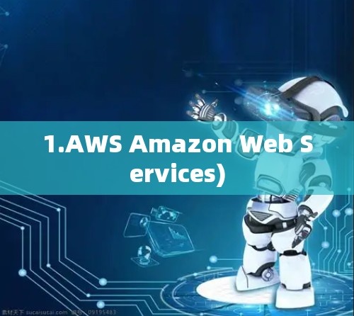 1.AWS Amazon Web Services)